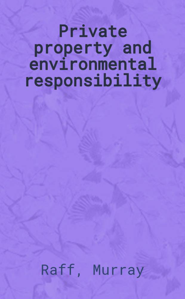 Private property and environmental responsibility : a comparative study of German real property law = Частная собственность и экологическая ответственность