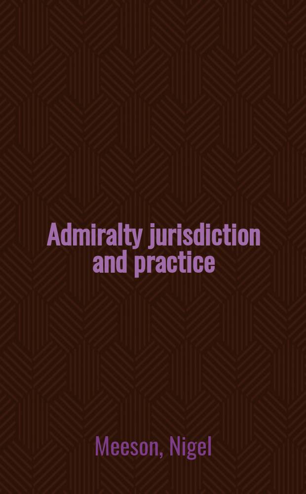 Admiralty jurisdiction and practice = Юрисдикция по морским делам и практика