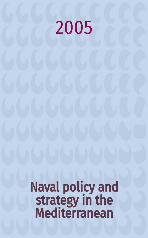 Naval policy and strategy in the Mediterranean : past, present and future : based on a Conference held on the Mediterranean island of Malta from 18 to 20 June 1997 = Военно-морская стратегия и политика в Средиземном море: прошлое, настоящее и будущее