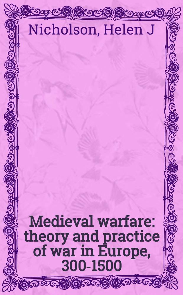 Medieval warfare : theory and practice of war in Europe, 300-1500 = Средневековые войны: теория и практика войны в Европе, 300 - 1500 гг.