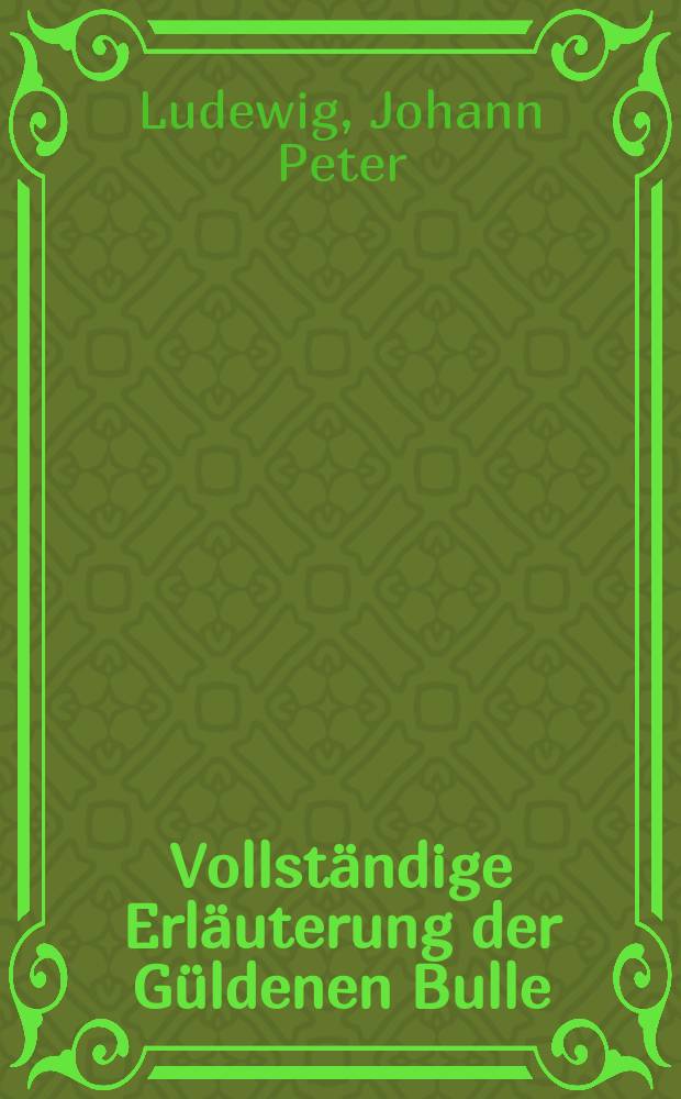 Vollst&auml;ndige Erl&auml;uterung der G&uuml;ldenen Bulle = Постоянный комментарий к Золотой булле