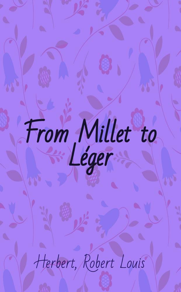From Millet to Léger : essays in social art history = От Милле до Леже