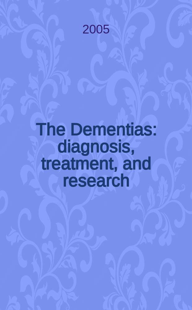 The Dementias : diagnosis, treatment, and research = Деменция. Диагностика, лечение и исследование.