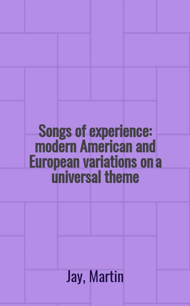 Songs of experience : modern American and European variations on a universal theme = Песни о жизненном опыте(эксперименте)