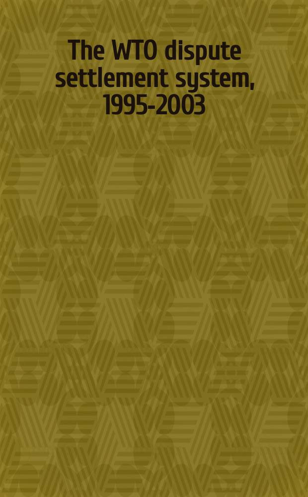 The WTO dispute settlement system, 1995-2003 = Обсуждение расчетной системы ВТО, 1995-2003