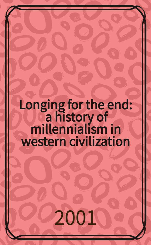 Longing for the end : a history of millennialism in western civilization = Тоскуя по концу: история милленаризма в западной цивилизации