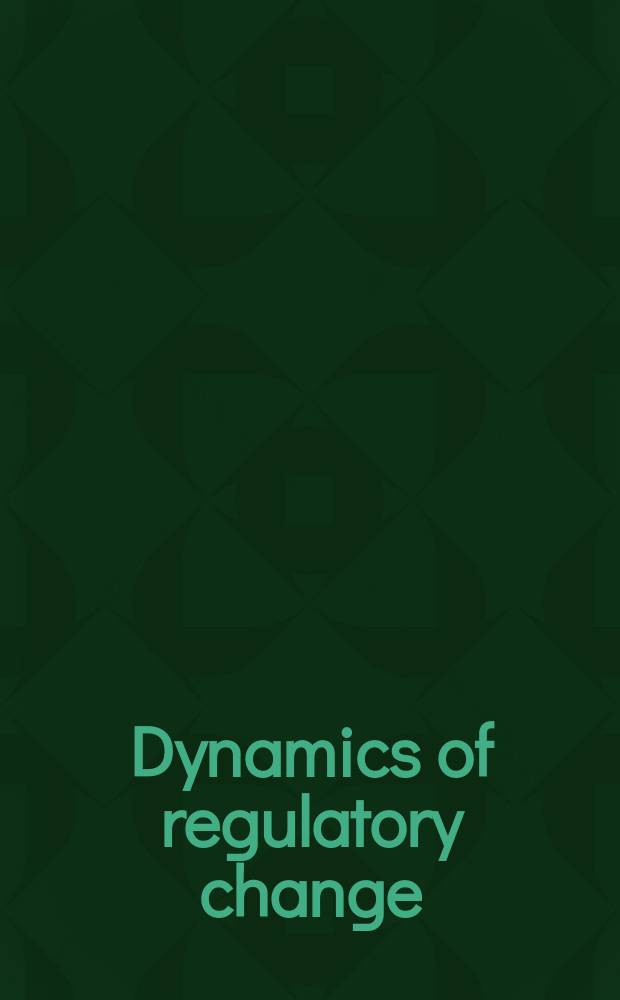 Dynamics of regulatory change : how globalization affects national regulatory policies = Динамика регулирования перемен