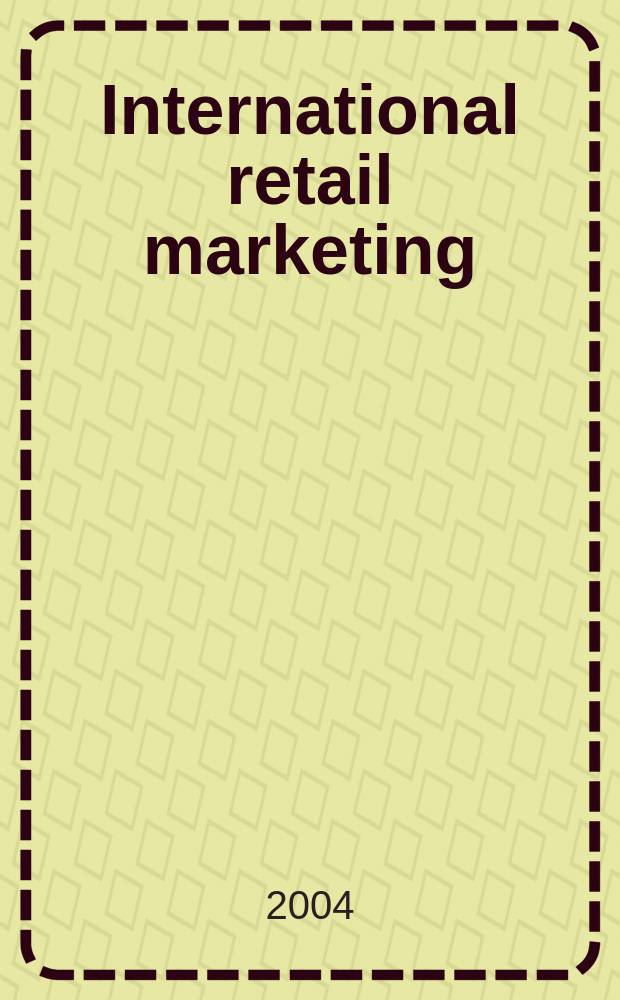International retail marketing : a case study approach = Маркетинг в международной розничной продажи