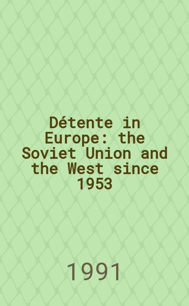 Détente in Europe : the Soviet Union and the West since 1953 = Советский Союз и Запад с 1953г.