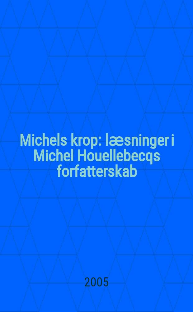 Michels krop : lӕsninger i Michel Houellebecqs forfatterskab = Торс Мишеля