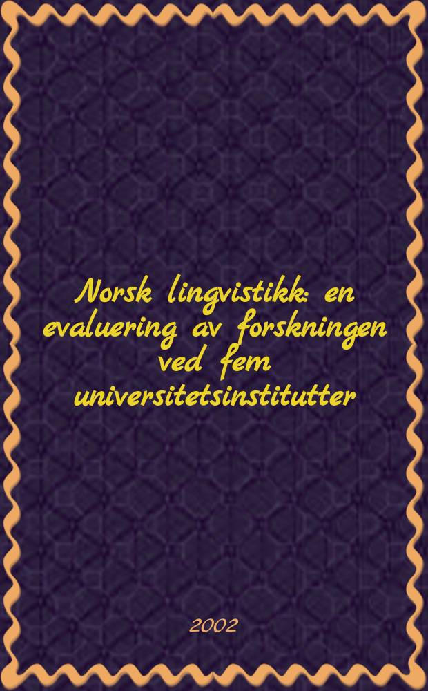 Norsk lingvistikk : en evaluering av forskningen ved fem universitetsinstitutter = Норвежская лингвистика