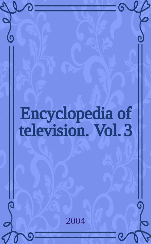 Encyclopedia of television. Vol. 3 : M - R