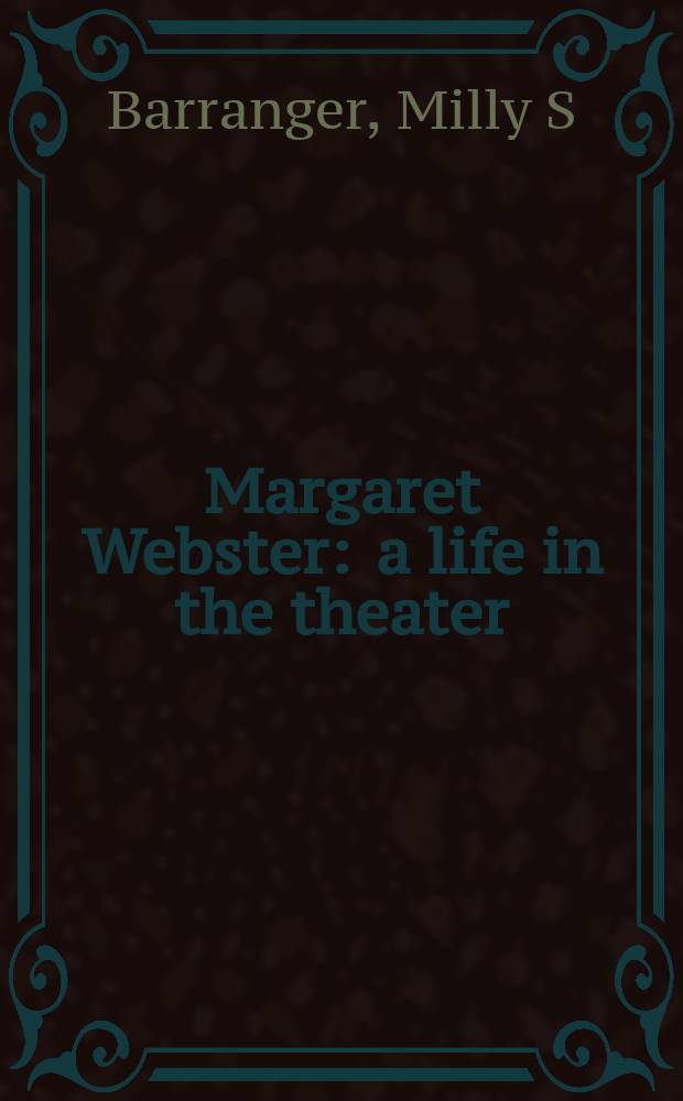 Margaret Webster : a life in the theater = Маргарет Уэбстер