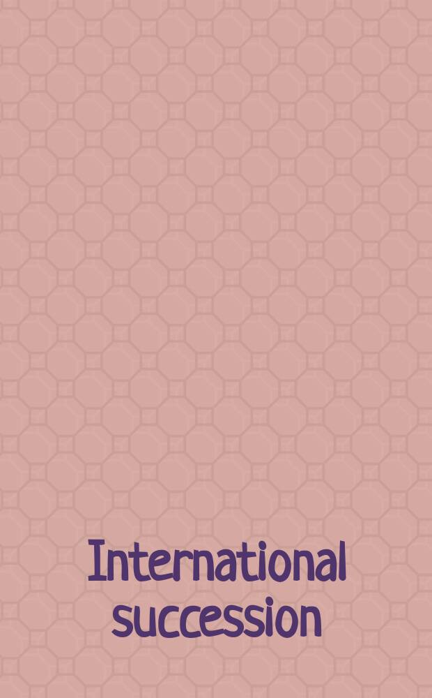 International succession : up-to-date information on succession laws in a substantial number of countries = Международное наследование