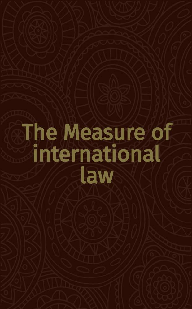 The Measure of international law: effectiveness, fairness and validity = Prendre la mesure du droit international: effectivité, équité et validité : proceedings of the 31st Annual conference of the Canadian council on international law, Ottawa, October, 24-26, 2002 = Мера международного права