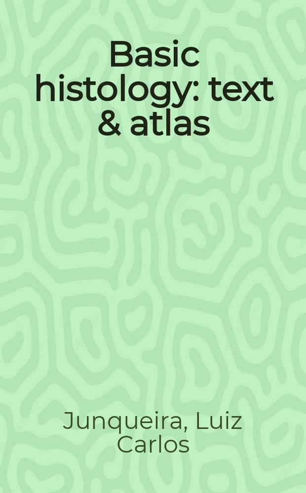 Basic histology : text & atlas = Основы гистологии.