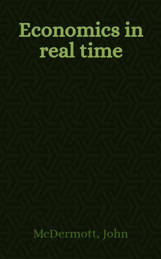 Economics in real time : a theoretical reconstruction = Экономика в реальном времени. Теоретическая реконструкция