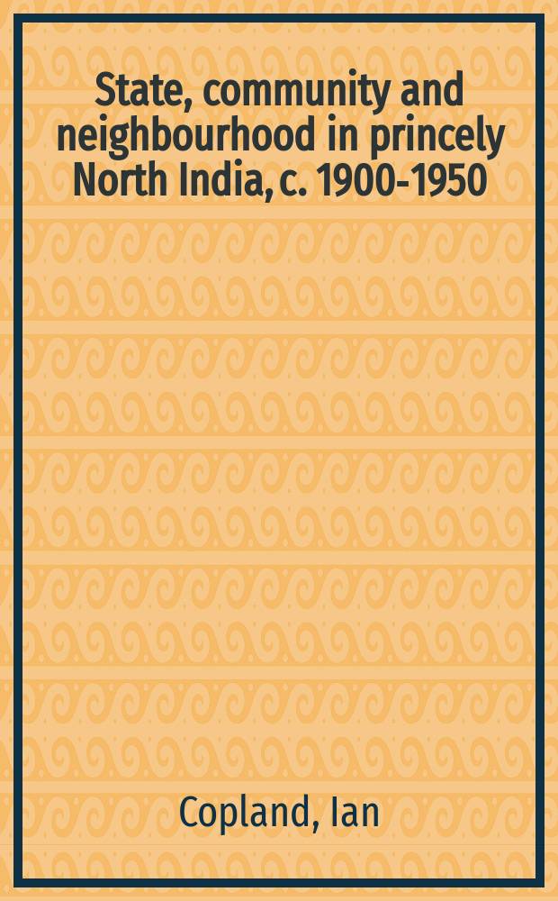 State, community and neighbourhood in princely North India, c. 1900-1950 = Государство, община и соседи в княжествах Северной Индии, 1900-1950
