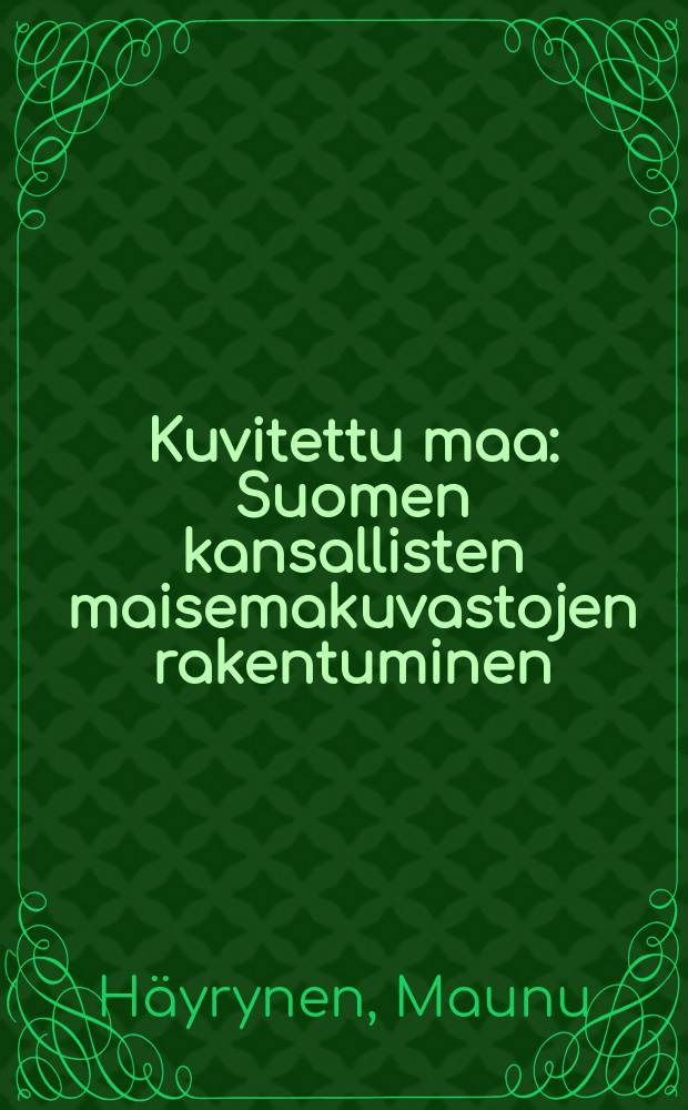 Kuvitettu maa : Suomen kansallisten maisemakuvastojen rakentuminen = Финский национальный альбом пейзажей