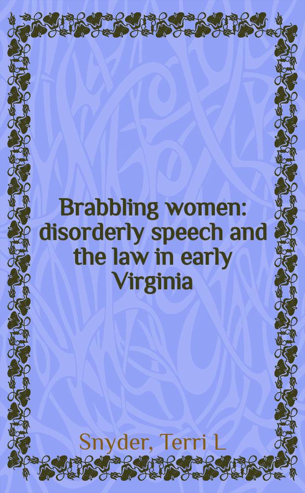 Brabbling women : disorderly speech and the law in early Virginia = Вздорные женщины