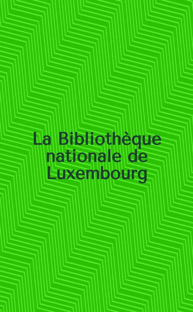 La Bibliothèque nationale de Luxembourg = Национальная библиотека Люксембурга