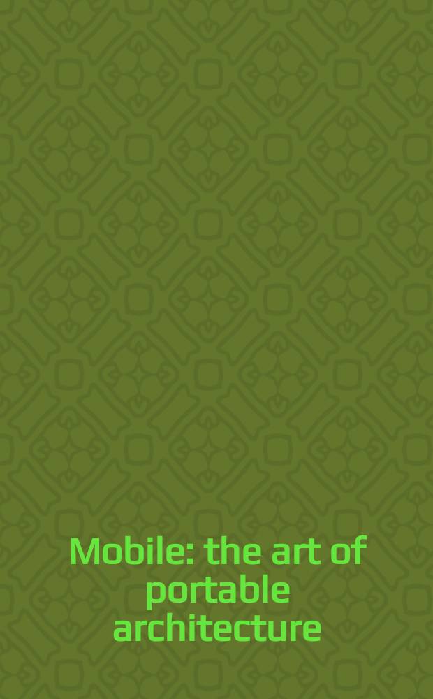 Mobile : the art of portable architecture = Мобили: искусство передвижной архитектуры