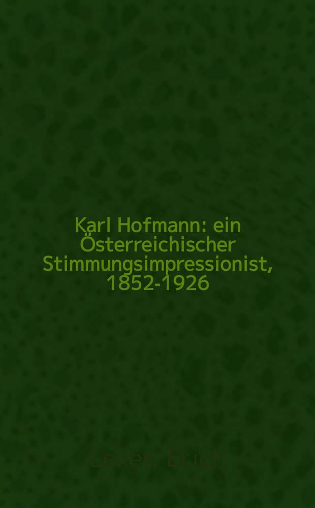 Karl Hofmann : ein Österreichischer Stimmungsimpressionist, 1852-1926 : Leben & Werk = Карл Хофманн, австрийский импрессионист