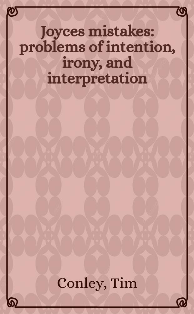 Joyces mistakes : problems of intention, irony, and interpretation = Ошибки Джойса