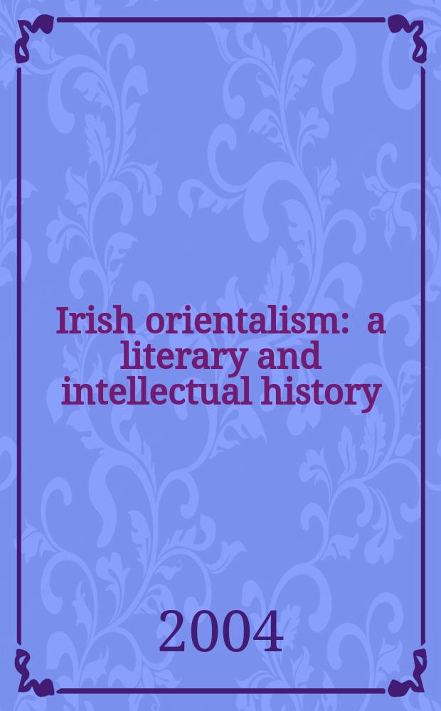Irish orientalism : a literary and intellectual history = Ирландский ориентализм: литературная и интеллектуальная история