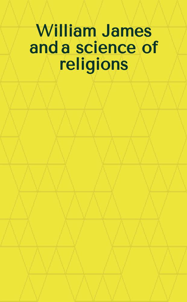 William James and a science of religions : reexperiencing "The Varieties of religious experience" = Уильям Джемс и наука о религии