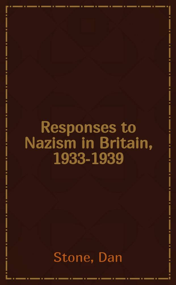 Responses to Nazism in Britain, 1933-1939 : before war and holocaust = Реакция на нацизм в Британии, 1933-1939: перед войной и холокостом