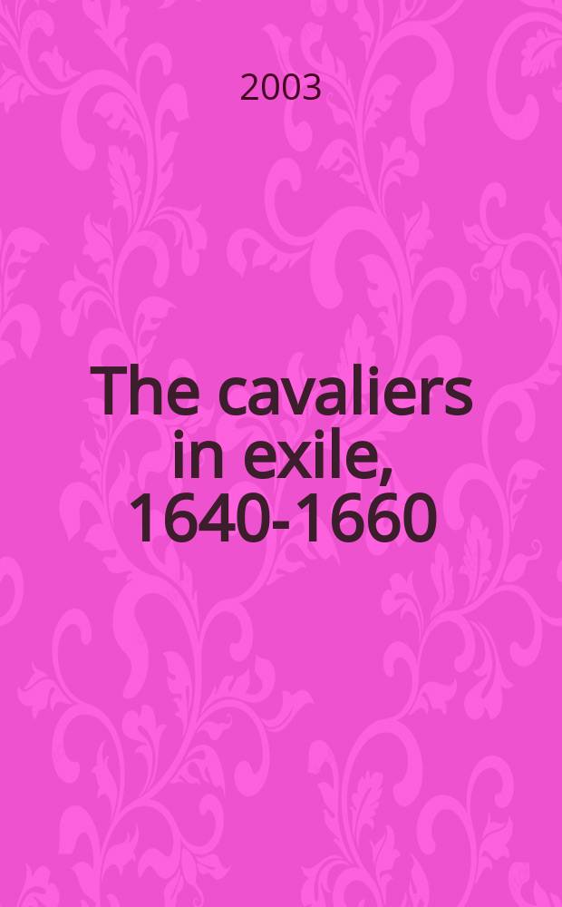 The cavaliers in exile, 1640-1660 = Кавалеры в изгнании, 1640-1660