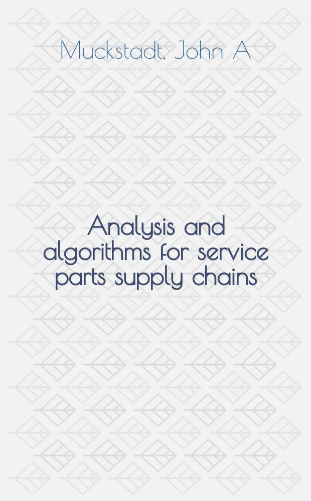 Analysis and algorithms for service parts supply chains = Анализ и алгоритмы для службы поставки запасных частей