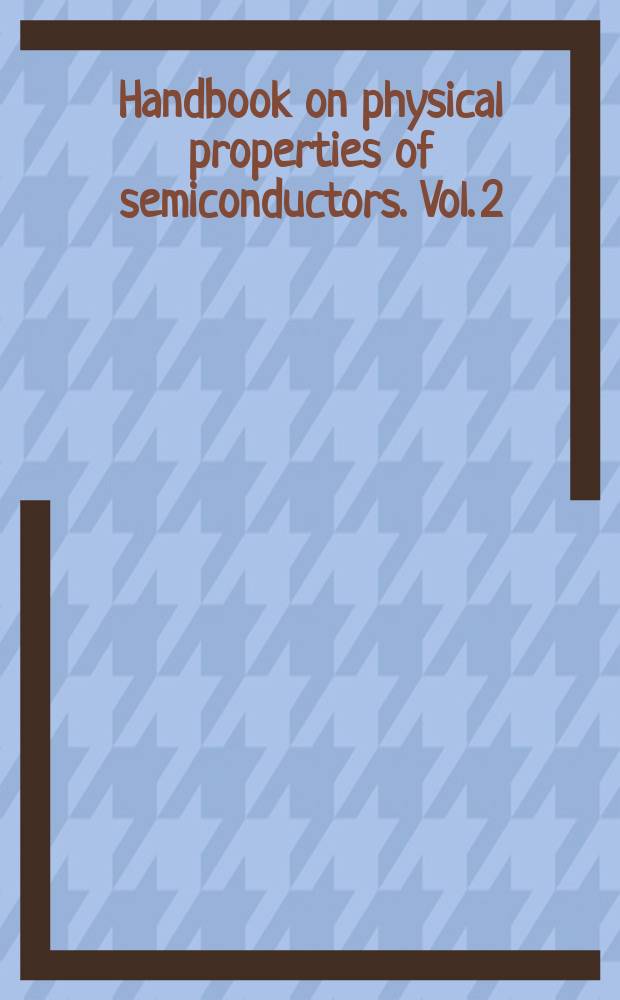 Handbook on physical properties of semiconductors. Vol. 2 : III-V compound semiconductors