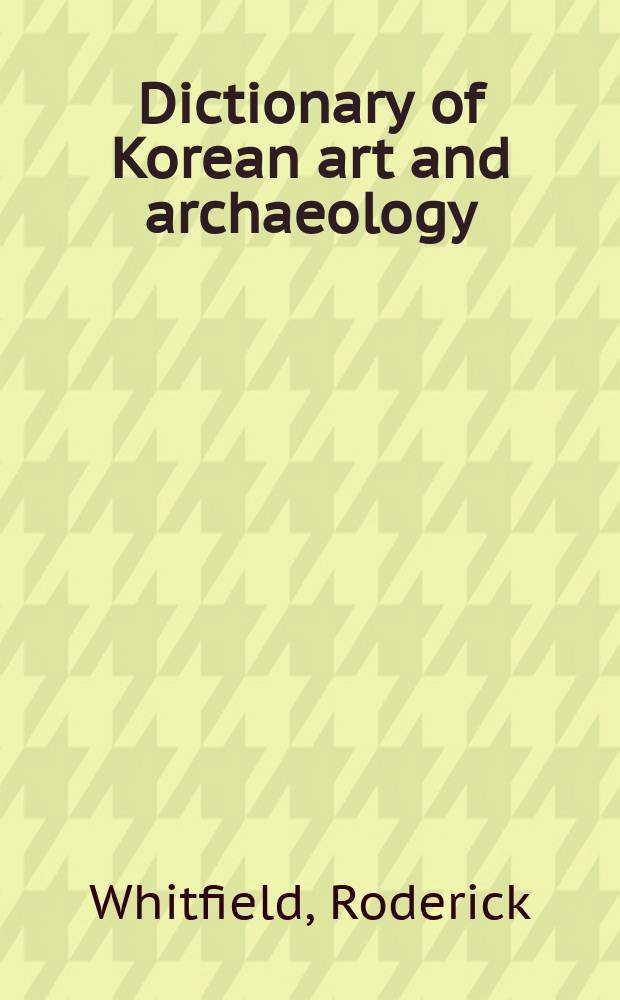 Dictionary of Korean art and archaeology : 2.824 terms with descriptions in English and Korean = Словарь корейского искусства и археологии