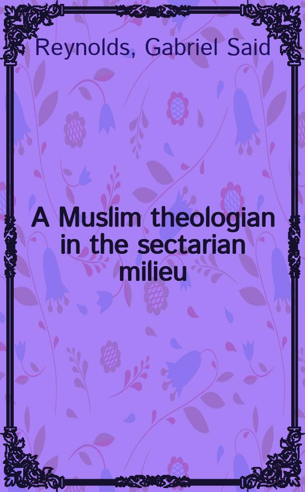 A Muslim theologian in the sectarian milieu : `Abd al-Jabbār and the Critique of Christian origins = Мусульманская теология в сектанстве: Абд-ал-Джаббар и критика христианских источников