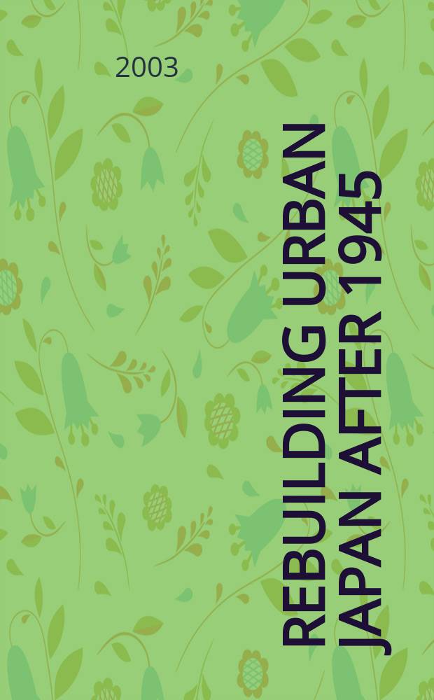 Rebuilding urban Japan after 1945 = Восстановление городов Японии после 1945