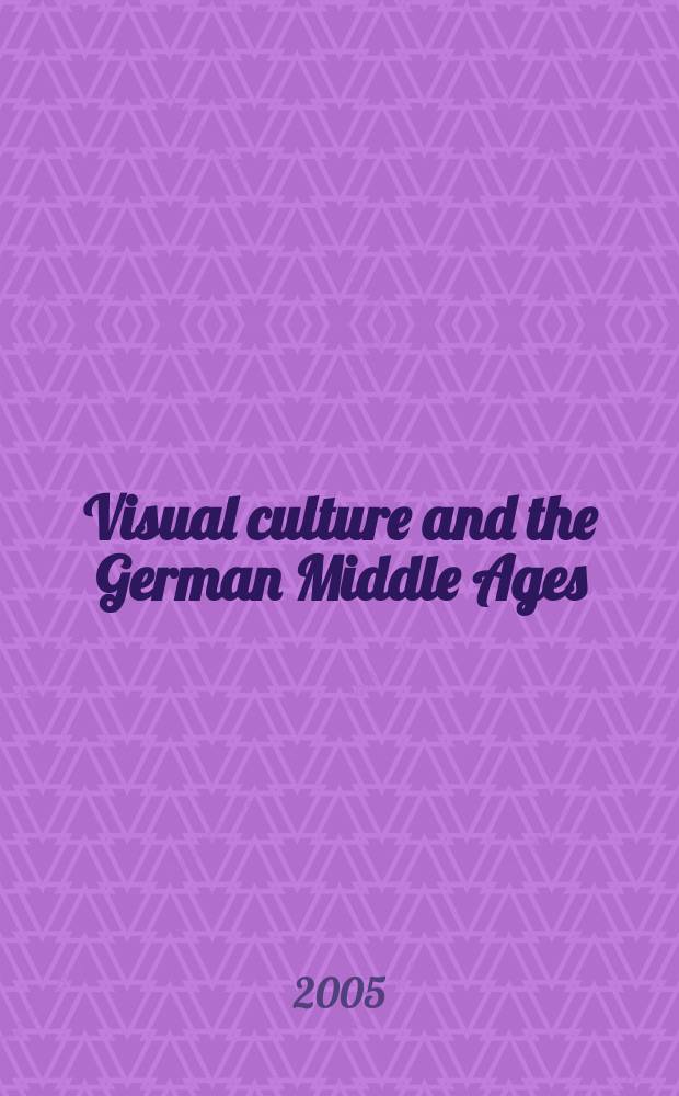 Visual culture and the German Middle Ages = Визуальная культура и немецкое средневековье