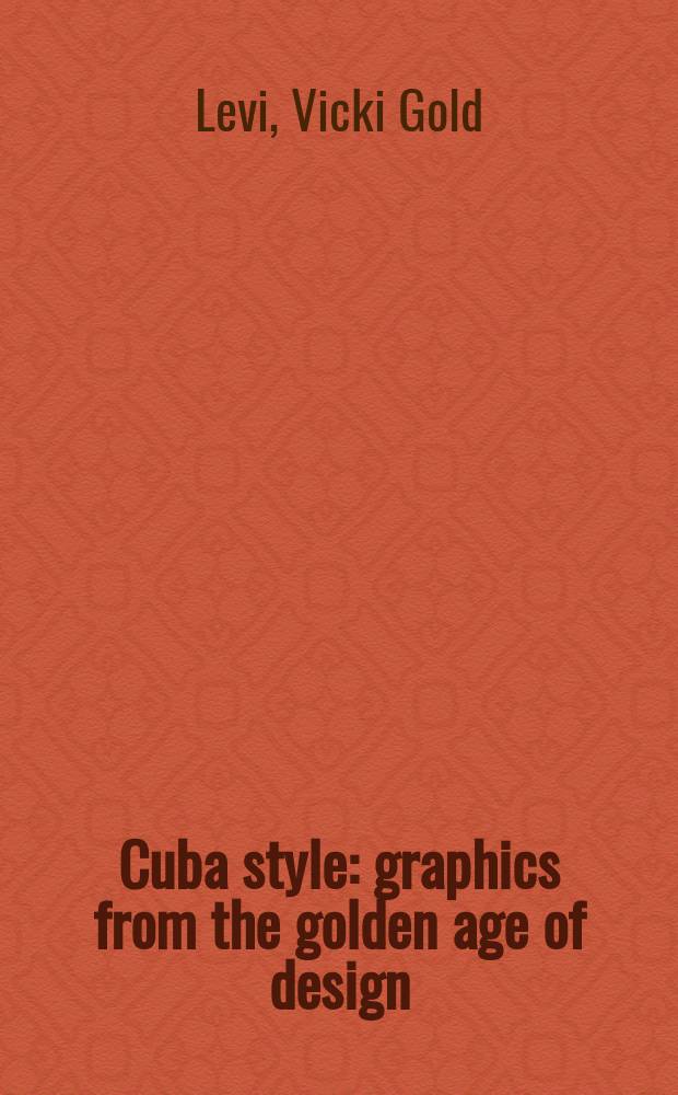 Cuba style : graphics from the golden age of design : an album = Кубинский стиль