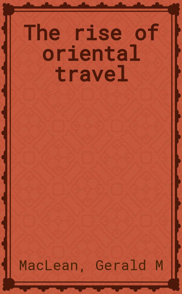 The rise of oriental travel : English visitors to the Ottoman Empire, 1580-1720 = Восход восточных путешествий. Английские гости в Оттоманской империи, 1580-1720