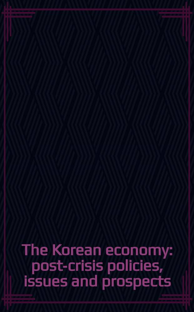 The Korean economy : post-crisis policies, issues and prospects = Экономика Кореи