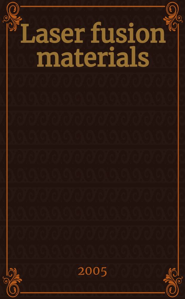 Laser fusion materials : special issue on materials development for inertial fusion energy
