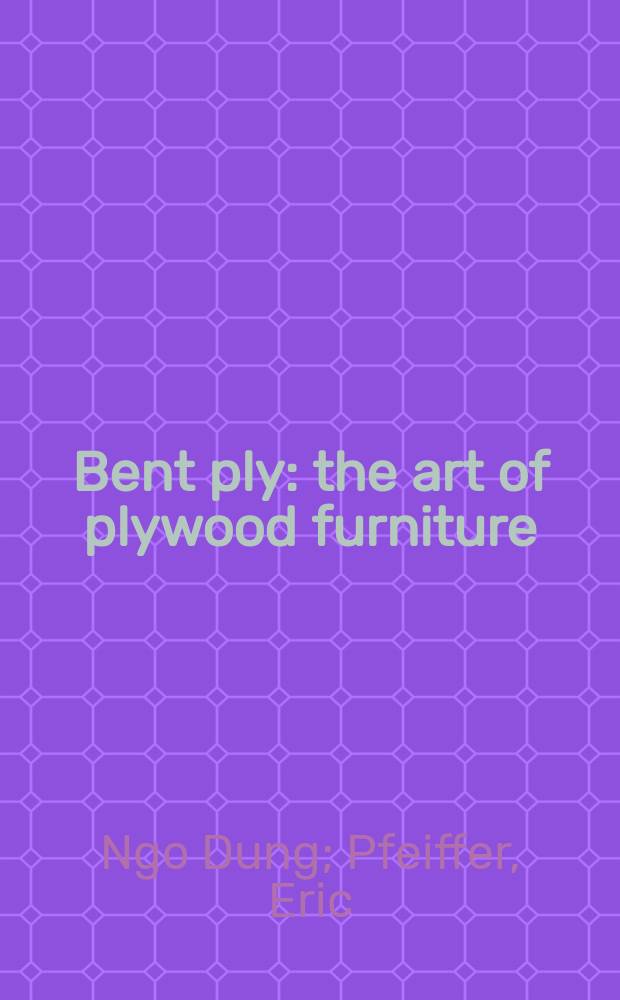 Bent ply : the art of plywood furniture = Искусство гнутой деревянной мебели