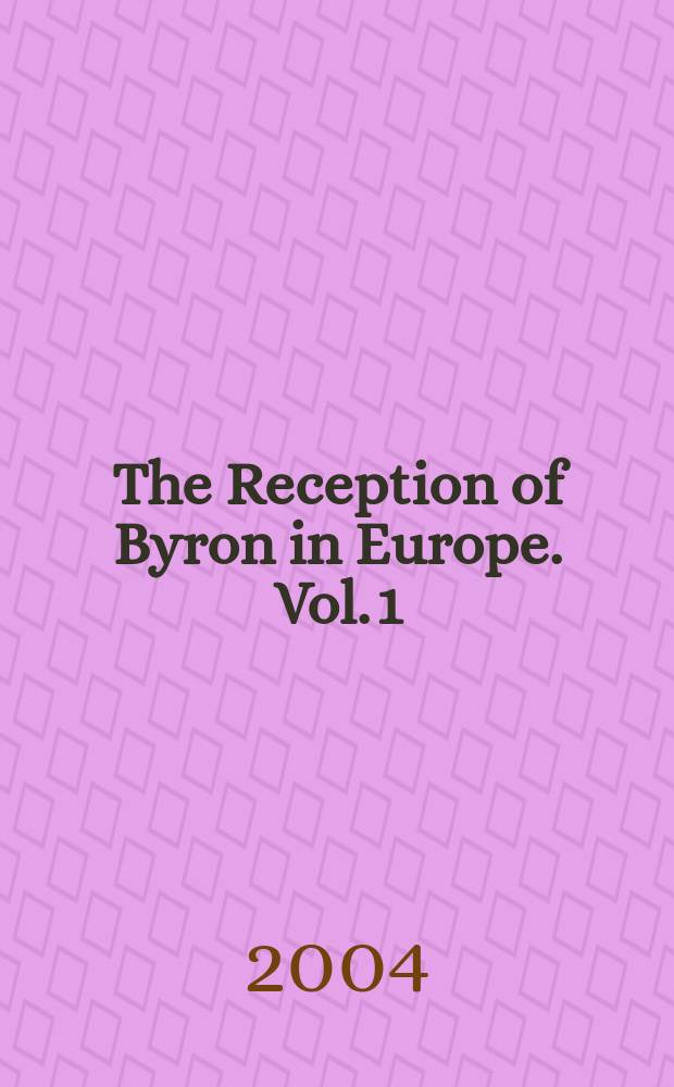 The Reception of Byron in Europe. Vol. 1 : Southern Europe, France and Romania = Том 1:Восприятие Байрона в Южной Европе,Франции и Румынии