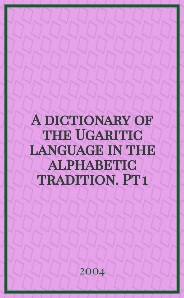 A dictionary of the Ugaritic language in the alphabetic tradition. Pt 1 : ['(a/i/u) - k]