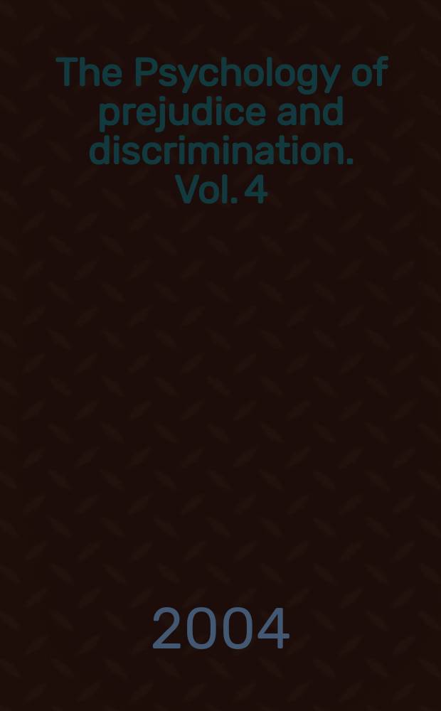 The Psychology of prejudice and discrimination. Vol. 4 : Disability, religion, physique, and other traits = Психология предрассудков и дискриминация