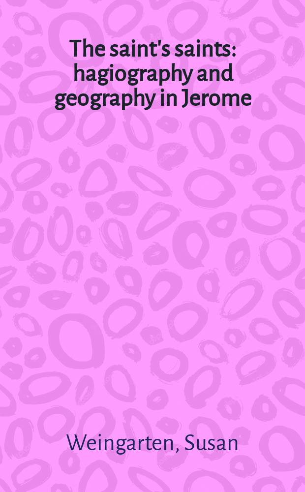 The saint's saints : hagiography and geography in Jerome = Святые святых: Агиография и география у Иеронима