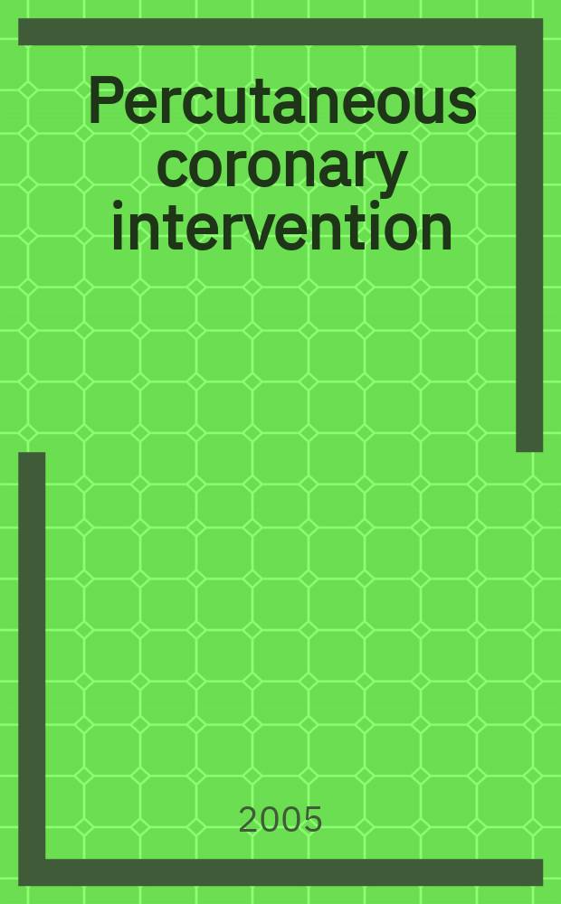 Percutaneous coronary intervention : recommendations for good practice and training = Чрескожные коронарные вмешательства. Рекомендации для практики и тренинга.