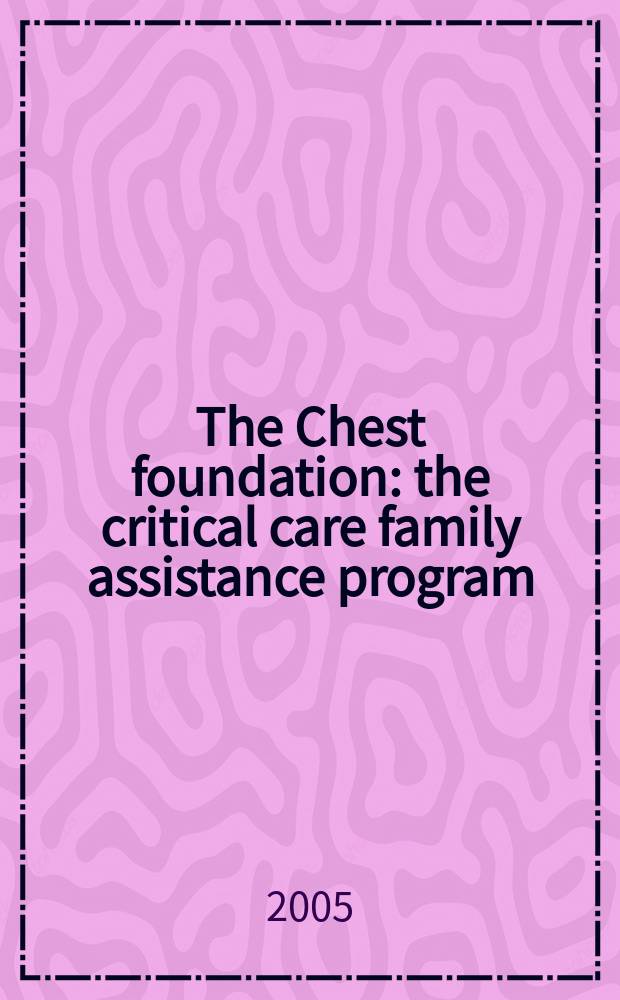 The Chest foundation : the critical care family assistance program = Семейная программа неотложной помощи.