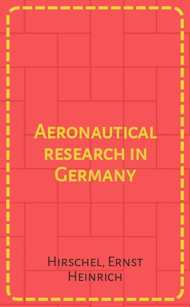 Aeronautical research in Germany : from Lilienthal until today
